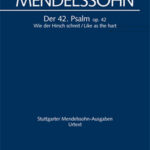 Mendelssohn: Wie der Hirsch schreit. Der 42. Psalm