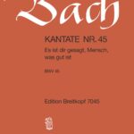 Bach, Johann Sebastian : Cantata BWV 45 “Es ist dir gesagt, Mensch, was gut ist”