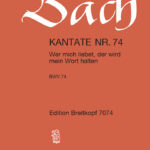 Bach, Johann Sebastian : Cantata BWV 74 “Wer mich liebet, der wird mein Wort halten”