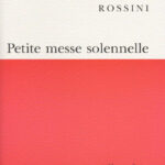 Gioachino Rossini : Petite Messe Solennelle