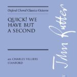 Charles Villiers Stanford : Quick! We Have But A Second