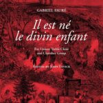 Gabriel Fauré : Il Est Ne Le Divin Enfant