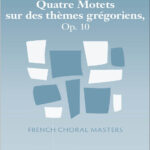 Maurice Duruflé : Quatre Motets Sur Des Themes Gregoriens Op. 10