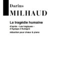 Darius Milhaud : La Tragedie Humaine Choeur-Piano Reduction